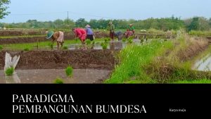 Mewujudkan Desa Mandiri Melalui Paradigma Pembangunan Bumdesa