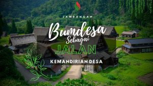 Bumdesa sebagai Kunci Sukses Kemandirian Ekonomi Desa